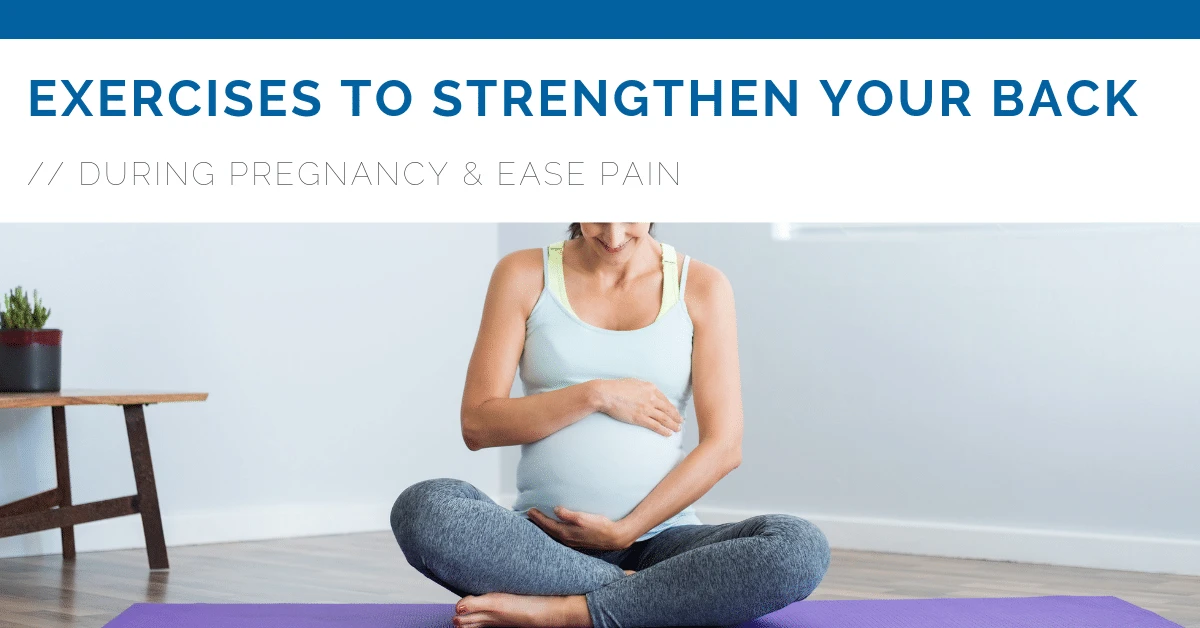 Exercises To Strengthen Your Back and Reduce Pain During Pregnancy in West Des Moines IA