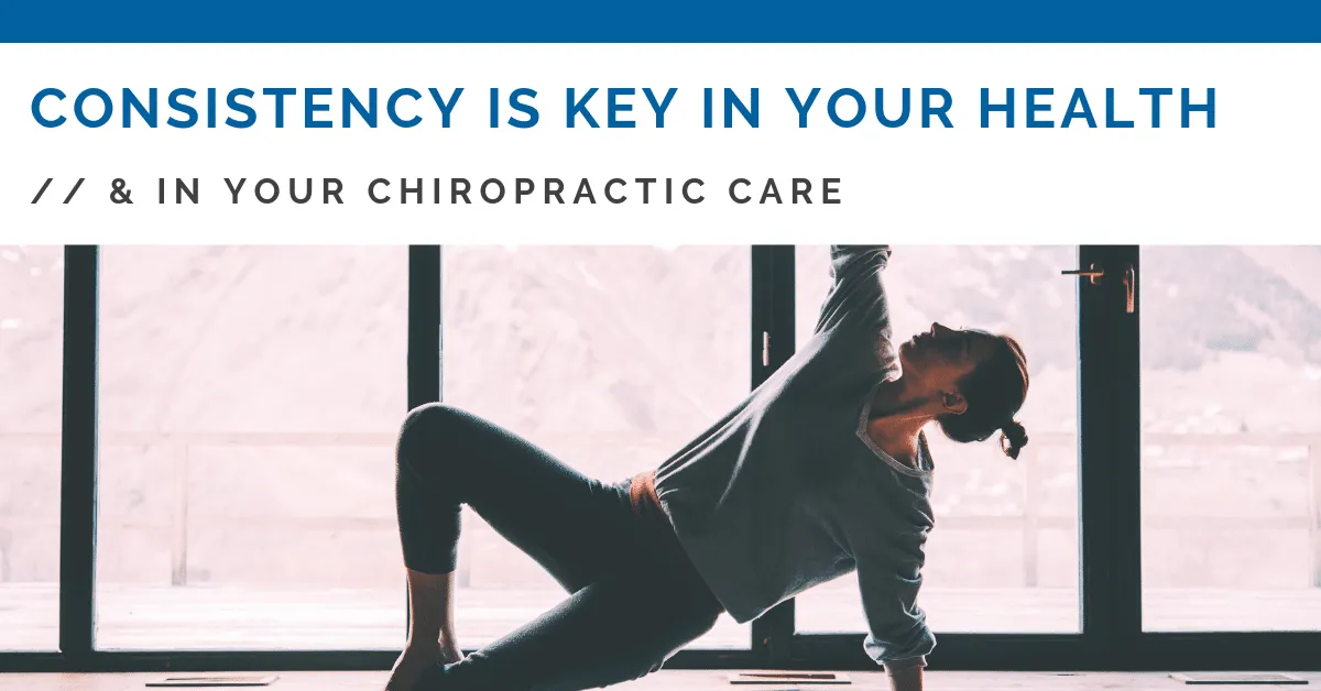 Consistency Is Key In Your Health and In Chiropractic in West Des Moines IA